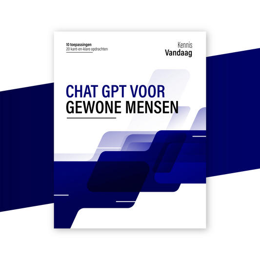 ChatGPT voor gewone mensen, 10 toepassingen plus 20 kant-en-klare opdrachten